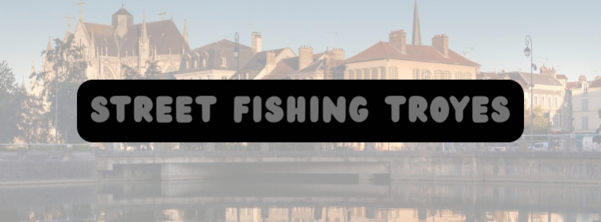 STREET FISHING TROYES
